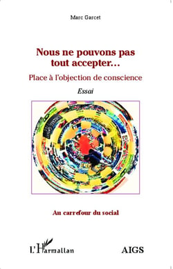 Nous ne pouvons pas tout accepter... : Place de l'objection de conscience - Essai