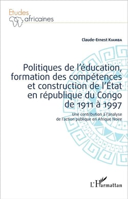 Politiques de l'éducation, formation des compétences et construction de l'État en république du Congo de 1911 à 1997 : Une contribution à l'analyse de l'action publique en Afrique Noire