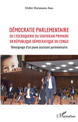 Démocratie parlementaire ou l'escroquerie du souverain primaire en République démocratique du Congo - temoignage d'un jeune assistant parlamentaire