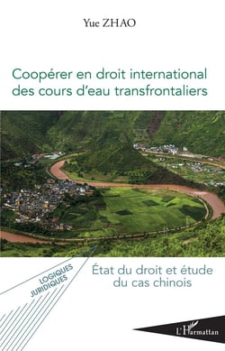 Coopérer en droit international des cours d'eau transfrontaliers - état du droit et étude du cas chinois