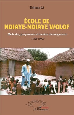 École de Ndiaye-Ndiaye Wolof - méthodes, programmes et horaires d'enseignement (1890-1990)