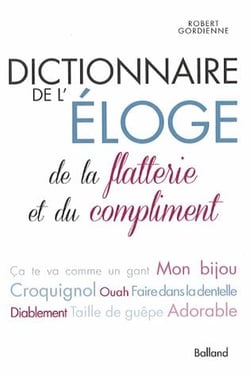 Dictionnaire de l'éloge, de la flatterie et du compliment