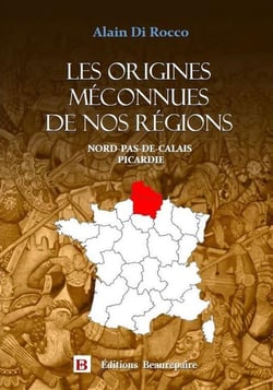 Les origines méconnues de nos régions Tome 2 : Nord-Pas-de-Calais, Picardie