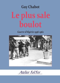 Le plus sale boulot : Guerre d'Algérie 1956-1962