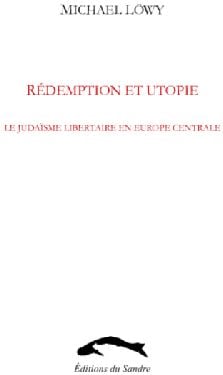 Rédemption et utopie - le judaïsme libertaire en Europe centrale