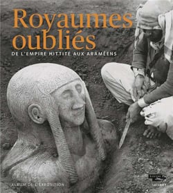 Album royaumes oubliés de l'empire hittite aux araméens