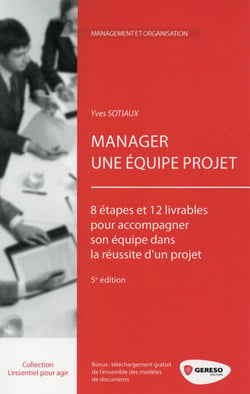 Manager une équipe projet - 8 étapes et 12 livrables pour accompagner son équipe dans la réussite d'un projet (5e édition)