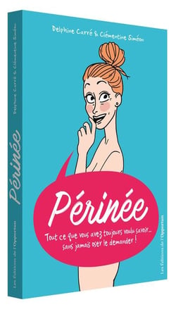 Périnée ! tout ce que vous avez toujours voulu savoir, sans jamais oser le demander !