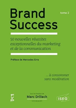 Brand success Tome 2 - les 50 nouvelles réussites exceptionnelles du marketing et de la communication