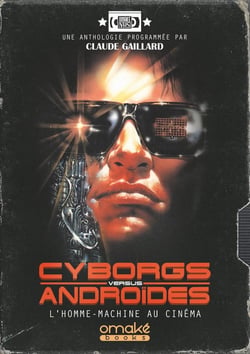 Cyborgs versus androïdes - l'homme-machine au cinéma