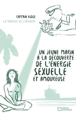 Un jeune marin à la découverte de l'énergie sexuelle et amoureuse Tome 2 : La Maîtrise de l'orgasme