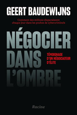 Négocier dans l'ombre : Comment des millions disparaissent chaque jour dans les poches de cybercriminels- témoignage d'un négociateur d'élite
