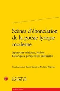 Scènes d'énonciation de la poésie lyrique moderne - approches critiques, repères historiques, perspectives culturelles