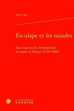 Esculape et les Naïades : aux sources du thermalisme de santé en France (1530-1680)