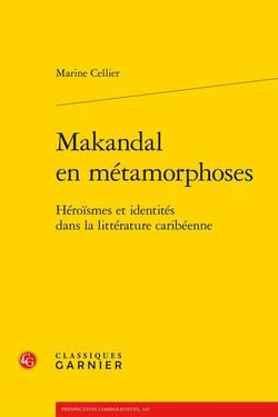 Makandal en métamorphoses : Héroïsmes et identités dans la littérature caribéenne