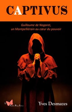 Captivus - Guillaume de Nogaret, un Montpelliérain au coeur du pouvoir
