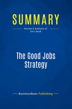 Summary: The Good Jobs Strategy : Review and Analysis of Ton's Book