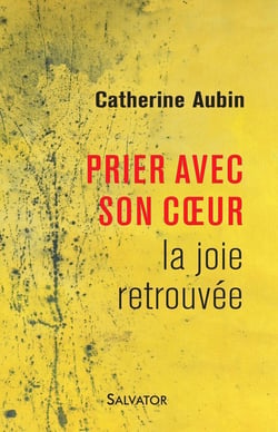 Prier avec son coeur - la joie retrouvée