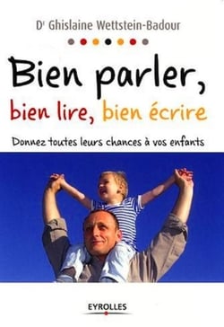 Bien parler, bien lire, bien écrire : Donnez toutes leurs chances à vos enfants