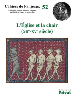 Cahiers de Fanjeaux Tome 52 : l'église et la chair (XIIe-XVe)
