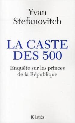 La caste des 500 - enquête sur les princes de la République