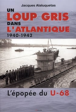 Un loup gris dans l'Atlantique - 1940-1942 - l'épopée du U-68