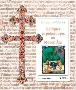 Chemins d'étoiles - reliques et pélerinages au Moyen Age