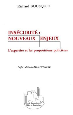 Insécurité : nouveaux enjeux - l'expertise et les propositions policières