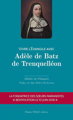 Vivre l'Evangile avec Adèle de Batz de Trenquelléon