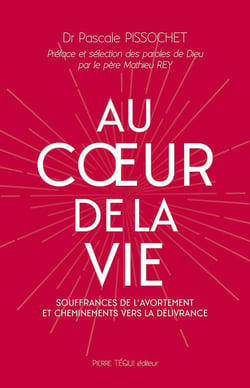 Au coeur de la vie : Souffrances de l'avortement et cheminements vers la délivrance