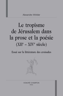 Le tropisme de jérusalem dans la prose et la poésie (xii et xiv siècle) - essai sur la littérature des croisades