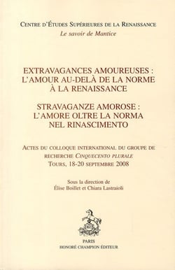 Extravagances amoureuses : l'amour au-delà de la norme à la renaissance - actes du colloque international du groupe de recherche Cinquecento Plurale - Tours, 18 - 20 septembre 2008