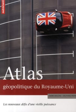 Atlas géopolitique du Royaume-Uni - les nouveaux défis d'une vieille puissance