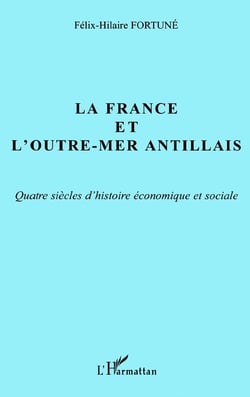 La France et l'outre-mer antillais - quatre siècles d'histoire économique et sociale