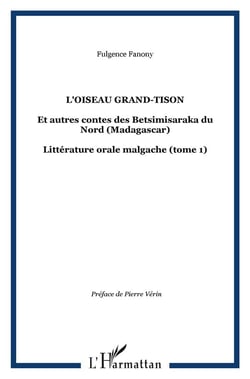 L'OISEAU GRAND-TISON : Et autres contes des Betsimisaraka du Nord (Madagascar) - Littérature orale malgache (tome 1)