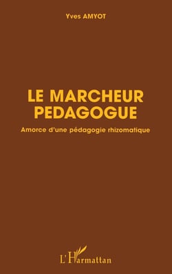 Le marcheur pédagogue : Amorce d'une pédagogie rhizomatique