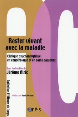 Rester vivant avec la maladie : clinique psychanalytique en cancérologie et en soins palliatifs