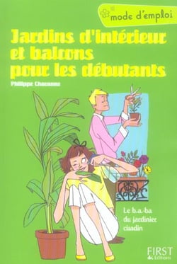 Jardins d'interieur et balcons pour les debutants - mode d'emploi