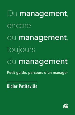 Du management, encore du management, toujours du management : petit guide, parcours d'un manager