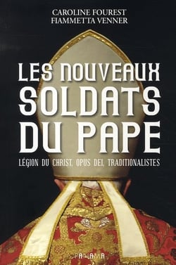 Les nouveaux soldats du pape - légion du christ, opus dei, traditionalistes