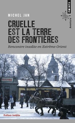 Cruelle est la terre des frontières - rencontre insolite en Extrême-Orient