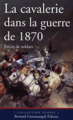 La cavalerie dans la guerre de 1870 - récits de soldats
