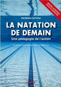 La natation de demain - une pédagogie de l'action, un outils au service des formateurs et entraîneurs (2e édition)