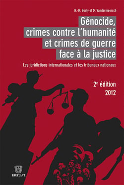 Génocide, crimes contre l'humanité et crimes de guerre face à la justice : les juridictions internationales et les tribunaux nationaux (2e édition)