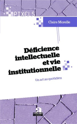 Déficience intellectuelle et vie institutionnelle - un art au quotidien