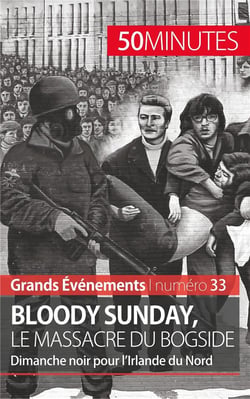 Bloody Sunday, le massacre du Bogside : dimanche noir pour l'Irlande du Nord