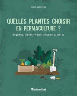 Quelles plantes choisir en permaculture ? légumes, plantes vivaces, arbustes ou arbres