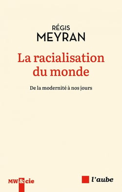 La racialisation du monde - De la modernité à nos jours