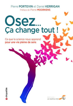 Osez... ça change tout ! ce que la science nous apprend pour une vie pleine de sens