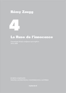 Écrits complets Tome 4 - la ruse de l'innocence - chronique d'une sculpture perceptive 1973-1980